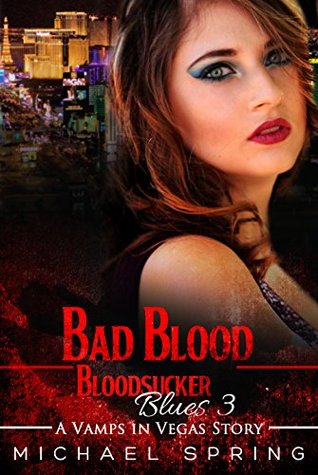 Full Download Bad Blood: Bloodsucker Blues 3: A Vamps in Vegas Story - Michael Spring | PDF