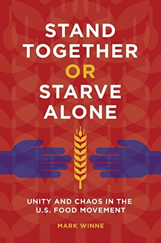 Full Download Stand Together or Starve Alone: Unity and Chaos in the U.S. Food Movement - Mark Winne file in ePub