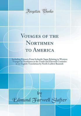 Download Voyages of the Northmen to America: Including Extracts from Icelandic Sagas Relating to Western Voyages by Northmen in the Tenth and Eleventh Centuries in an English Translation by North Ludlow Beamish (Classic Reprint) - Edmund Farwell Slafter file in ePub