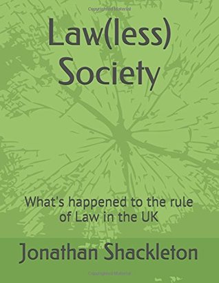Read Law(less) Society: What's happened to the rule of Law in the UK (Law, Society) - Jonathan A Shackleton | PDF