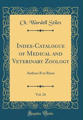 Download Index-Catalogue of Medical and Veterinary Zoology, Vol. 24: Authors R to Rizzo (Classic Reprint) - Ch Wardell Stiles file in PDF