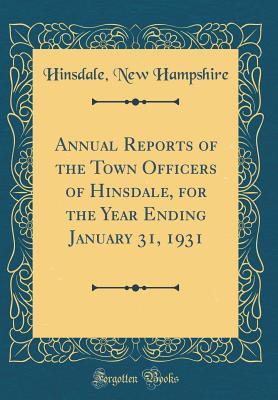 Full Download Annual Reports of the Town Officers of Hinsdale, for the Year Ending January 31, 1931 (Classic Reprint) - Hinsdale New Hampshire file in ePub