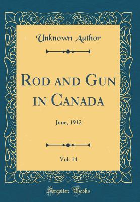 Read Online Rod and Gun in Canada, Vol. 14: June, 1912 (Classic Reprint) - Unknown file in ePub