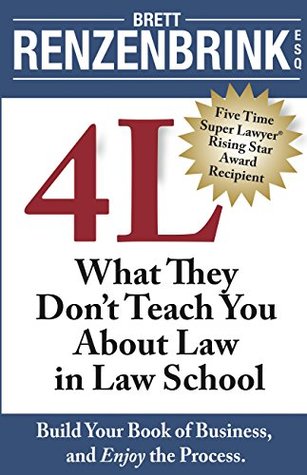 Read Online 4 L: What They Don’t Teach You About Law in Law School - Brett Renzenbrink | ePub