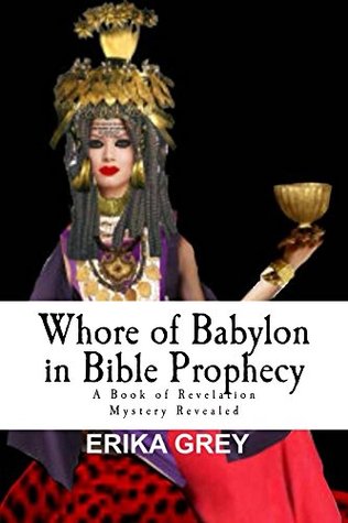 Download Whore of Babylon in Bible Prophecy: A Book of Revelation Mystery Revealed - Erika Grey | PDF