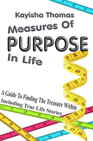 Read Online Measures Of Purpose In Life: A Guide To Finding The Treasure Within - Kayisha Thomas | PDF