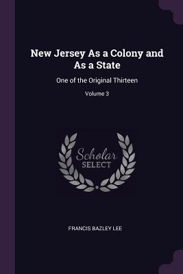 Download New Jersey as a Colony and as a State: One of the Original Thirteen; Volume 3 - Francis Bazley Lee | ePub