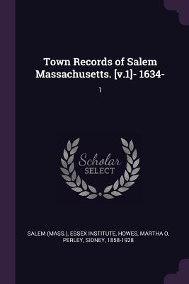 Read Online Town Records of Salem Massachusetts. [v.1]- 1634-: 1 - Salem (MA) file in ePub