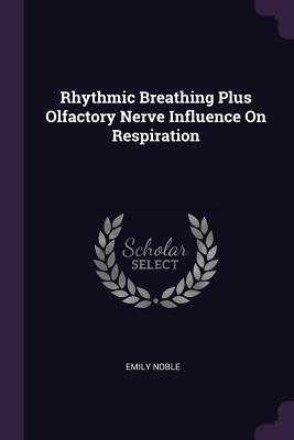 Read Rhythmic Breathing Plus Olfactory Nerve Influence on Respiration - Emily Noble file in ePub