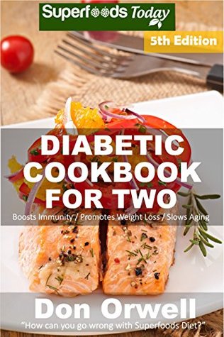 Download Diabetic Cookbook For Two: Over 300 Diabetes Type-2 Quick & Easy Gluten Free Low Cholesterol Whole Foods Recipes full of Antioxidants & Phytochemicals  Two Natural Weight Loss Transformation 5) - Don Orwell file in PDF