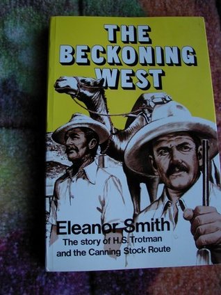 Full Download The beckoning West. The story of H. S. Trotman and the Canning Stock Route - Eleanor Smith file in PDF