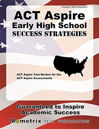 Full Download ACT Aspire Early High School Success Strategies Study Guide: ACT Aspire Test Review for the ACT Aspire Assessments - ACT Aspire Exam Secrets Test Prep Team file in PDF