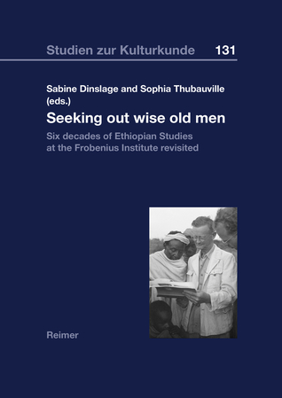 Download Seeking out Wise Old Men: Six Decades of Ethiopian Studies at the Frobenius Institute Revisited - Sabine Dinslage | ePub