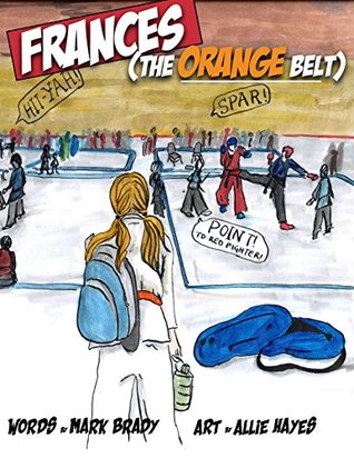 Download Frances: The Orange Belt: It's Tournament Time, and Frances Takes a Risk!! - Mark Brady file in ePub