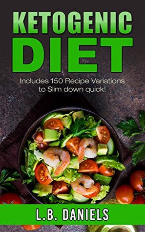 Download Ketogenic Diet: Includes 150  Recipe Variations to Slim down quick! - L.B. Daniels file in ePub