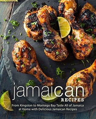 Read Jamaican Recipes: From Kingston to Montego Bay Taste All of Jamaica at Home with Delicious Jamaican Recipes - BookSumo Press | PDF