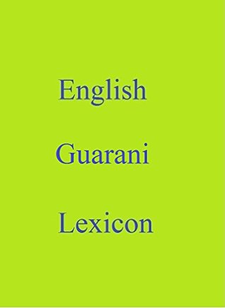 Download English Guarani Lexicon (World Languages Dictionary Book 105) - Shangkarya | ePub