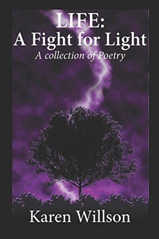 Read Online Life: A Fight for Light: A Collection of Poetry - Karen Willson | PDF