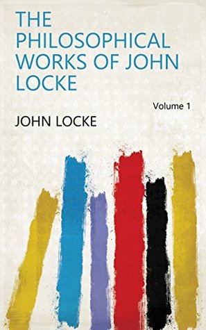 Download The Philosophical Works of John Locke Volume 1 - John Locke | PDF