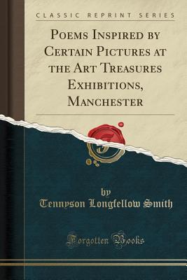 Download Poems Inspired by Certain Pictures at the Art Treasures Exhibitions, Manchester (Classic Reprint) - Tennyson Longfellow Smith | ePub