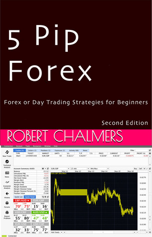 Full Download 5 Pip Forex: Forex or Day Trading Strategies for Beginners - Robert A. Chalmers file in ePub