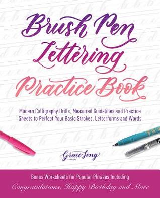 Read Brush Pen Lettering Practice Book: Modern Calligraphy Drills, Measured Guidelines and Practice Sheets to Perfect Your Basic Strokes, Letterforms and Words - Grace Song | ePub