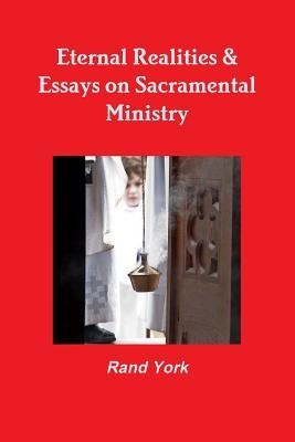 Read Eternal Realities & Essays on Sacramental Ministry - Rand York file in PDF