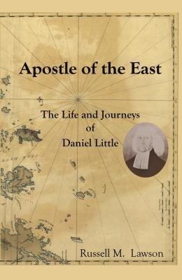 Read Online Apostle of the East: The Life and Journeys of Daniel Little - Russell M. Lawson file in PDF