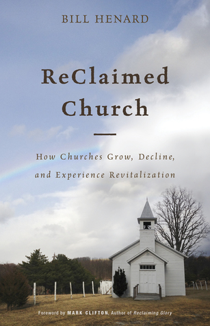 Full Download ReClaimed Church: How Churches Grow, Decline, and Experience Revitalization - Bill Henard file in ePub