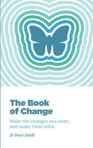 Read The Book of Change: Make the changes you want, and make them stick - Peter Steidl | PDF