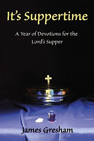 Read Online It's Suppertime: A Year of Devotions for the Lord's Supper - James Gresham | ePub