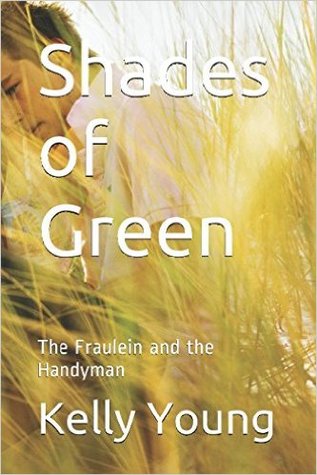 Read Shades of Green: The Fraulein and the Handyman - Kelly Young | ePub