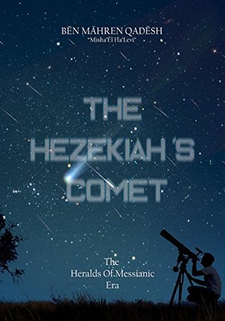 Download THE HEZEKIAH'S COMET: HERALDS OF MESSIANIC ERA - BËN MÄHREN QADËSH file in ePub