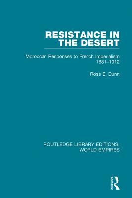 Read Online Resistance in the Desert: Moroccan Responses to French Imperialism 1881-1912 - Ross E. Dunn file in PDF