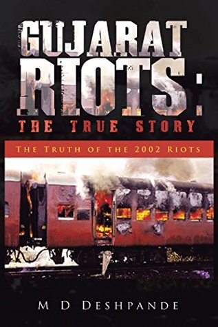 Full Download Gujarat Riots: the True Story: The Truth of the 2002 Riots - M D Deshpande | ePub