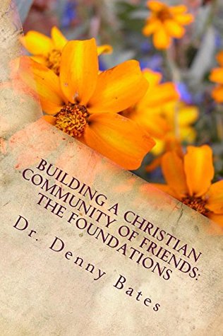 Download Building A Christian Community Of Friends: The Foundations (The Foundations: Lessons 1-4) - Denny Bates file in ePub