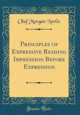 Download Principles of Expressive Reading Impression Before Expression (Classic Reprint) - Olaf Morgan Norlie file in PDF