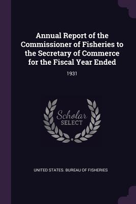 Download Annual Report of the Commissioner of Fisheries to the Secretary of Commerce for the Fiscal Year Ended: 1931 - United States Bureau of Fisheries | PDF