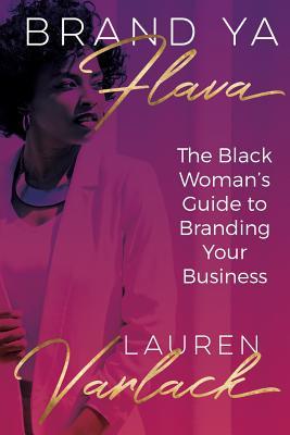 Read Brand YA Flava: The Black Woman's Guide to Branding Your Business - Lauren S Varlack | PDF