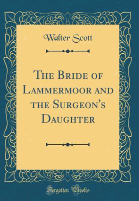 Download The Bride of Lammermoor and the Surgeon's Daughter (Classic Reprint) - Walter Scott file in PDF