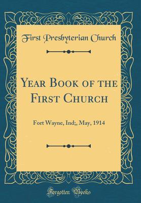 Download Year Book of the First Church: Fort Wayne, Ind;, May, 1914 (Classic Reprint) - First Presbyterian Church | PDF