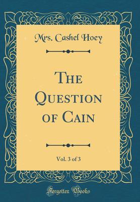 Read Online The Question of Cain, Vol. 3 of 3 (Classic Reprint) - Frances Sarah Hoey file in PDF