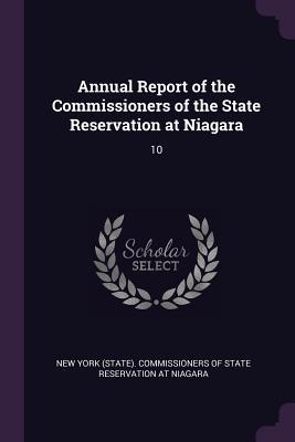 Read Online Annual Report of the Commissioners of the State Reservation at Niagara: 10 - New York (State) Commissioners of State | ePub