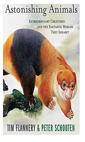 Read Astonishing Animals: Extraordinary Creatures and the Fantastic Worlds They Inhabit - Tim Flannery file in PDF