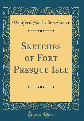 Download Sketches of Fort Presque Isle (Classic Reprint) - Winifred Sackville Stoner | ePub