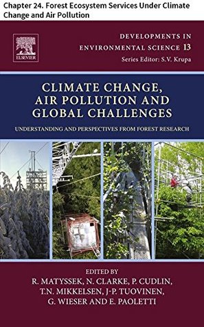 Read Climate Change, Air Pollution and Global Challenges: Chapter 24. Forest Ecosystem Services Under Climate Change and Air Pollution (Developments in Environmental Science) - Pavel Cudlin | ePub