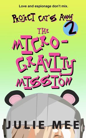 Full Download Project Cat's Away 2: The Micro-Gravity Mission (Project Cat's Away #2) - Julie Mee | PDF