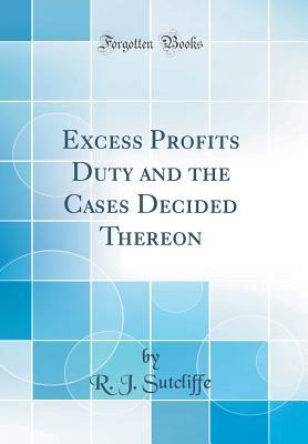 Full Download Excess Profits Duty and the Cases Decided Thereon (Classic Reprint) - R J Sutcliffe | PDF