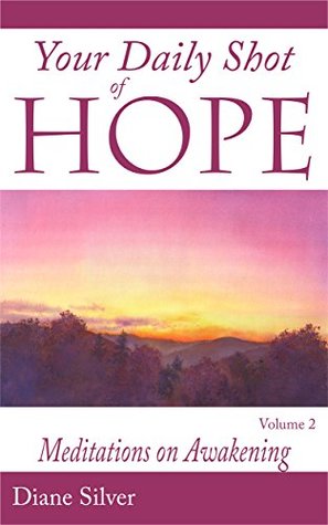 Read Online Your Daily Shot of Hope Volume 2: Meditations on Awakening - Diane Silver | ePub