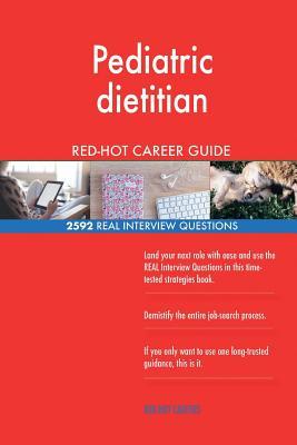 Download Pediatric Dietitian Red-Hot Career Guide; 2592 Real Interview Questions - Red-Hot Careers file in PDF